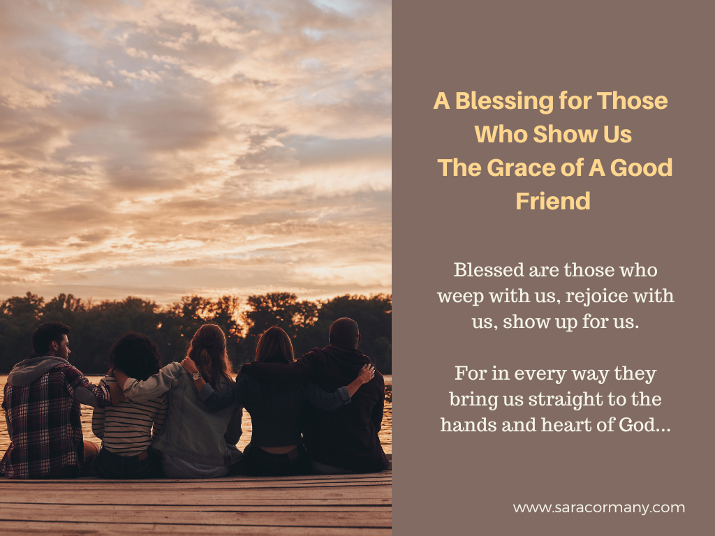 Blessed Friend A Blessing for Those Who Show Us The Grace of A Good Friend — Sara Cormany