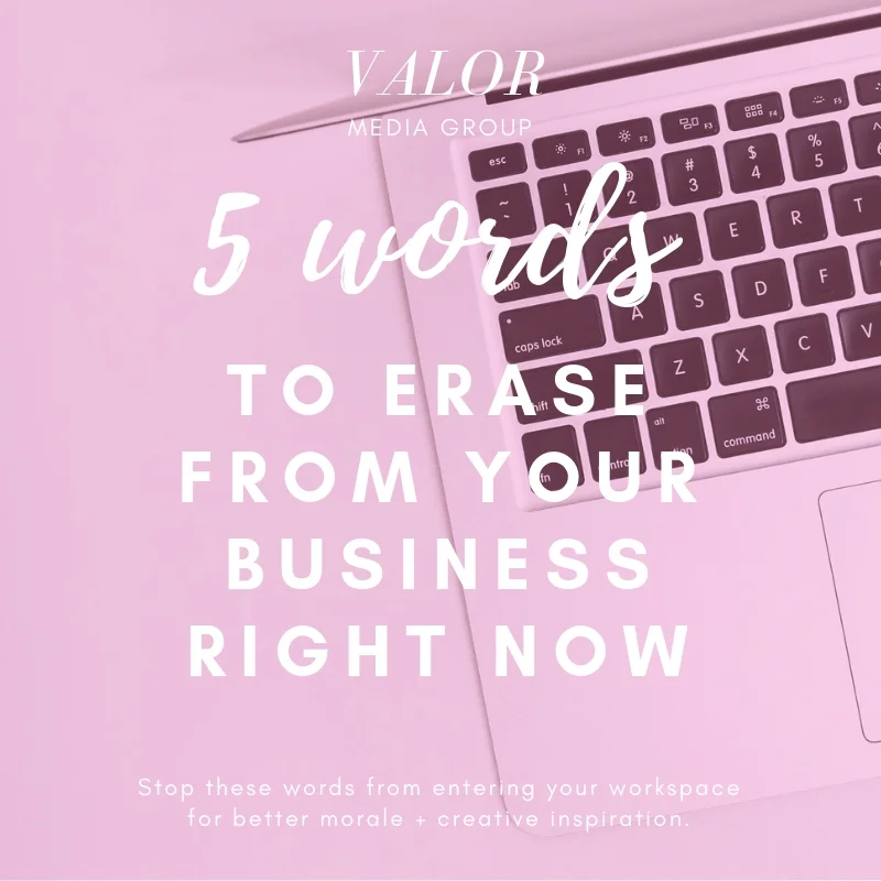 5 Words to Eliminate from Your Business Right Now