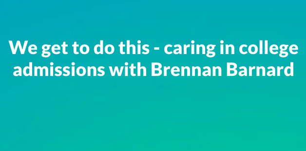 Mongoose: We get to do this - caring in college admissions with Brennan Barnard