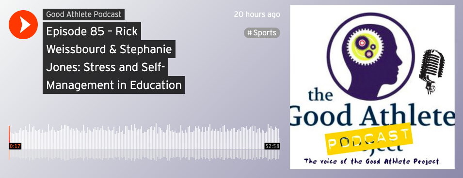The Good Athlete Podcast: Rick Weissbourd and Stephanie Jones: Stress and Self-Management in Education