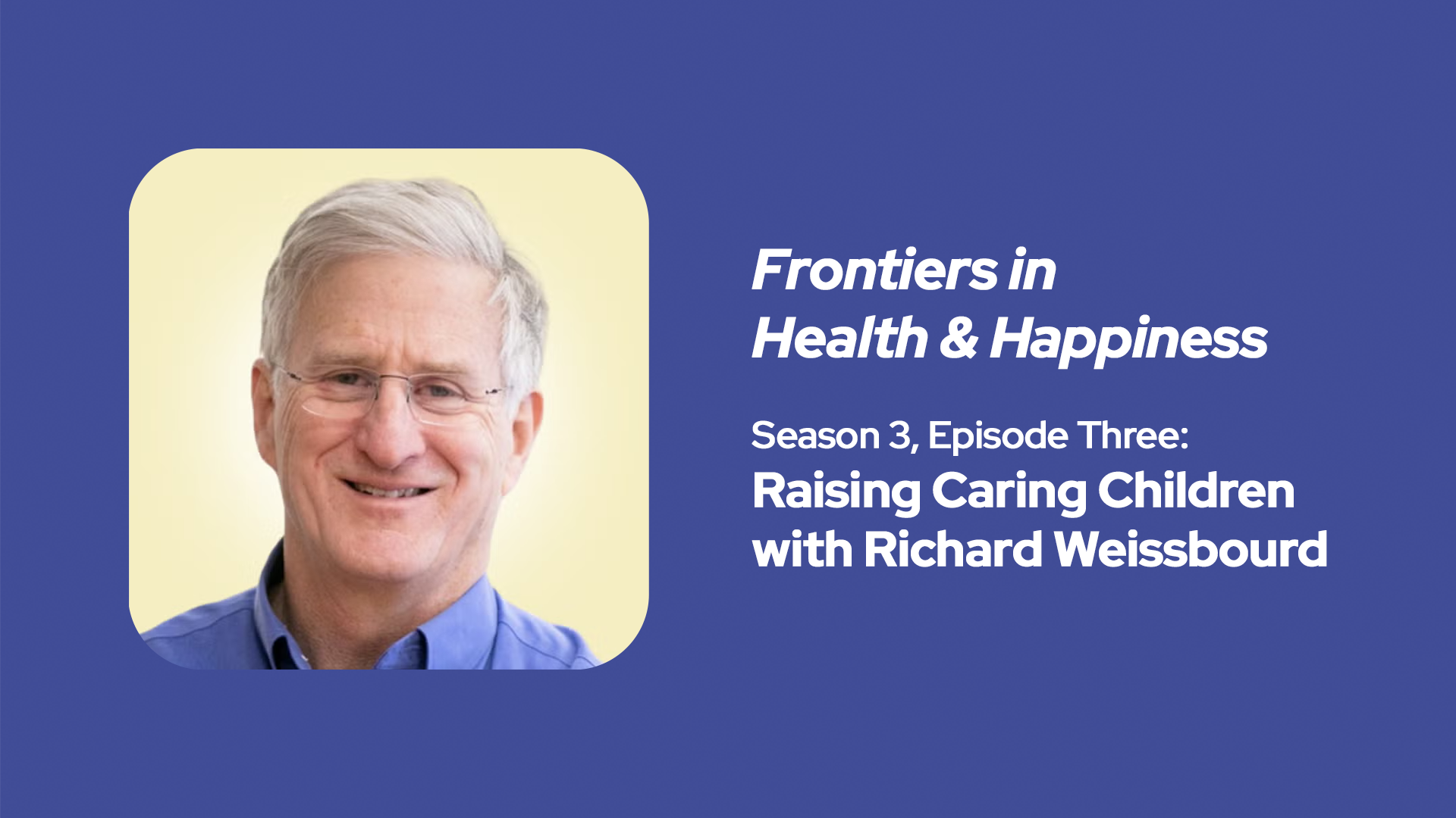 Frontiers in Health &amp; Happiness | Raising Caring Children with Richard Weissbourd