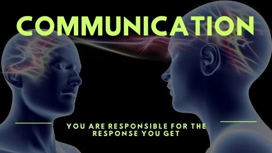 Communication: You are responsible for the response you get