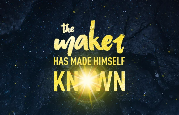 The Maker has made Himself Known