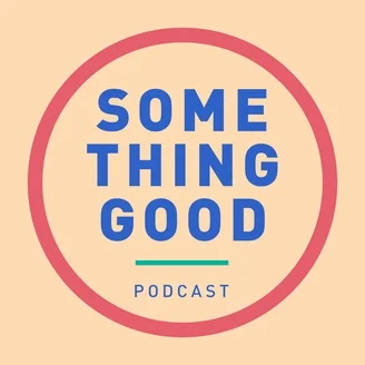 SOMETHING GOOD PODCAST INTERVIEW