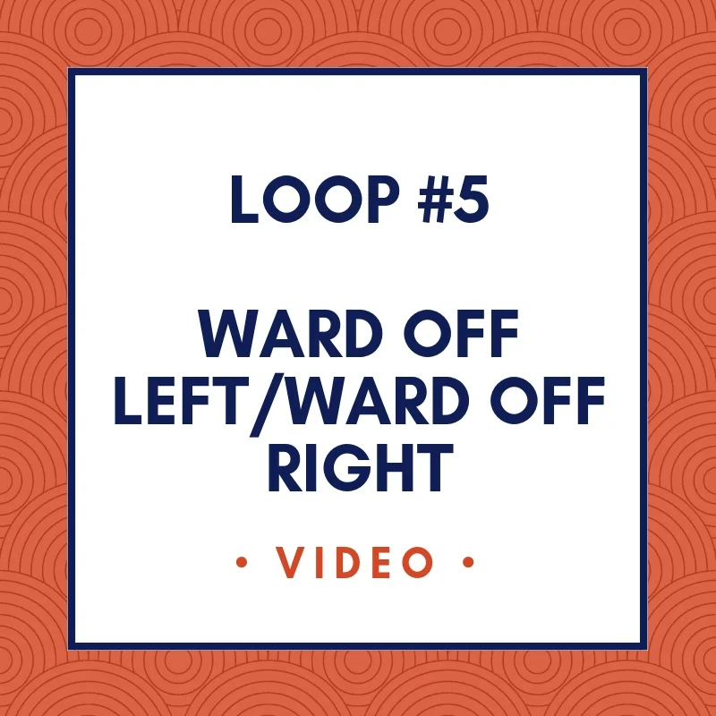 Loop #5 -- Ward Off Left/Ward Off Right
