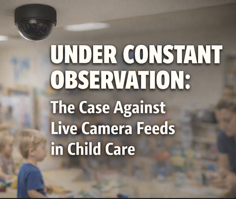 Under Constant Observation: The Case Against Live Camera Feeds in Child Care