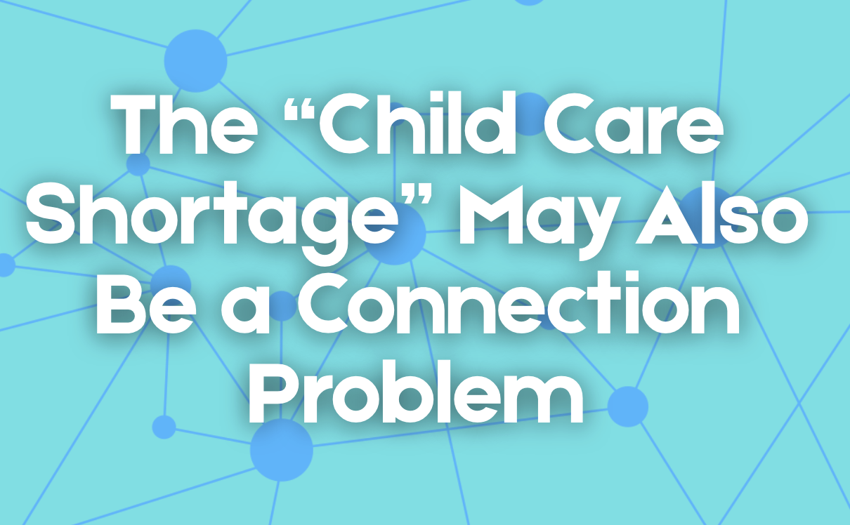 The “Child Care Shortage” May Also Be a Connection Problem