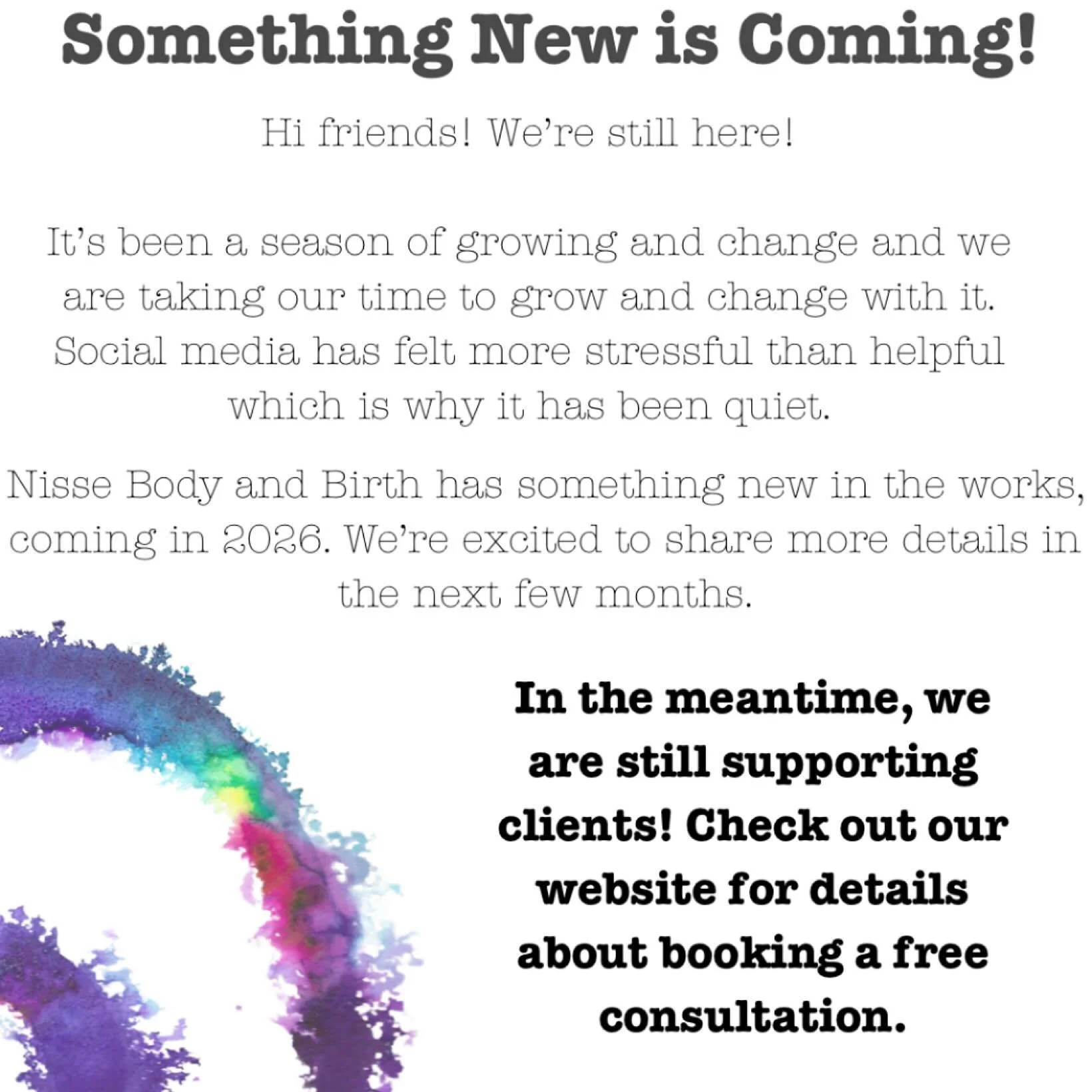 Hi friends! We&rsquo;re still here!

It&rsquo;s been a season of growing and change and we are taking our time to grow and change with it. Social media has felt more stressful than helpful which is why it has been quiet.

Nisse Body and Birth has som