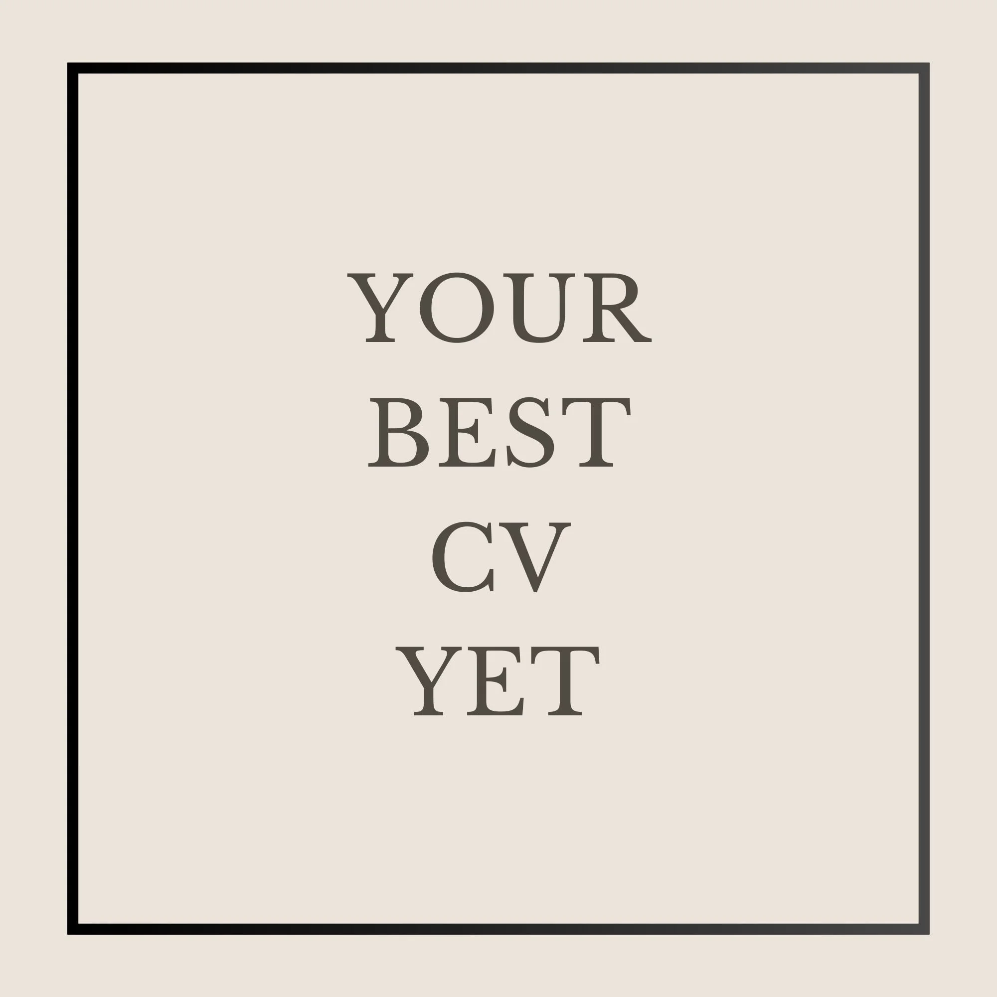 Your Best CV yet