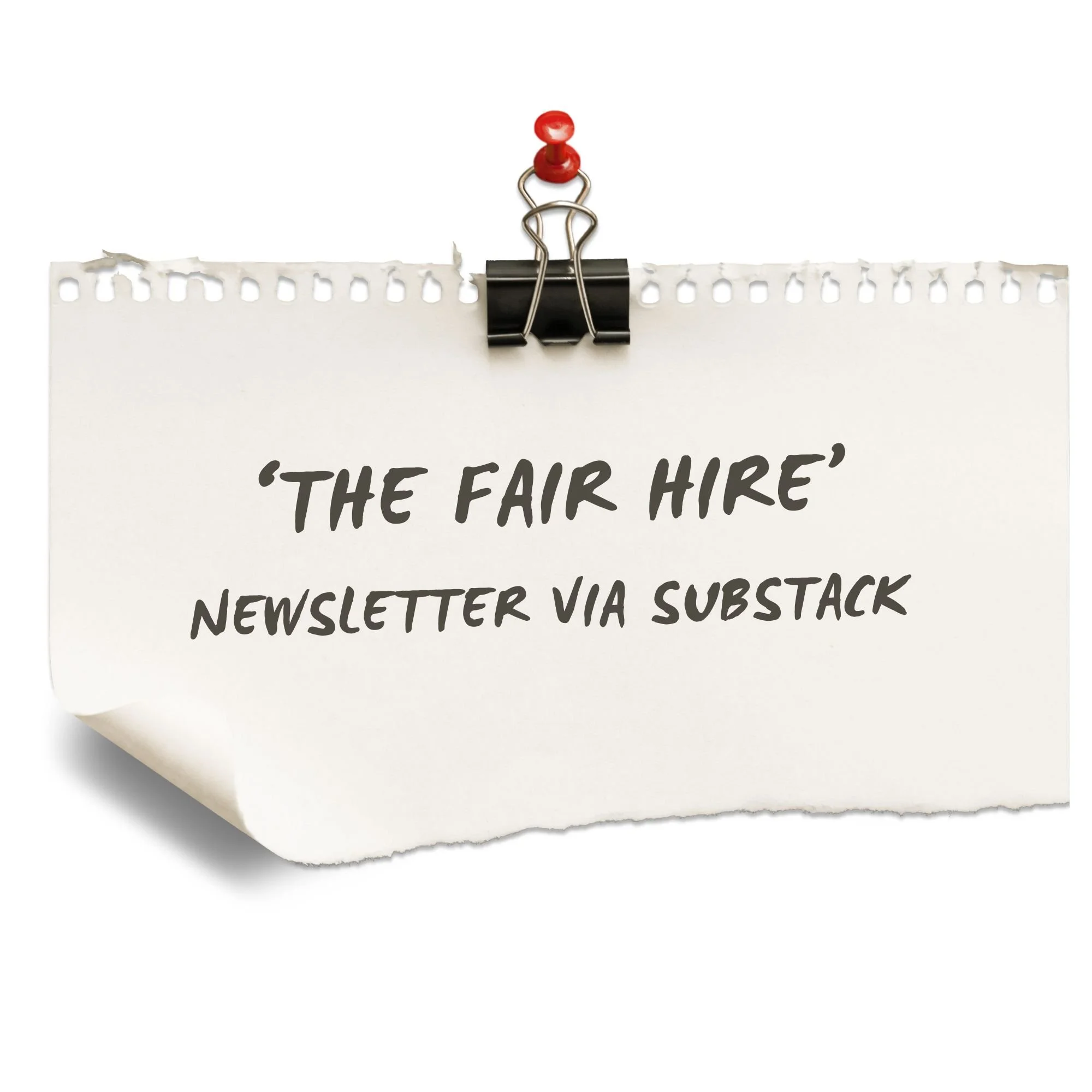 A white sheet of paper clipped to a black binder clip attached to a perforated edge, with text reading 'THE FAIR HIRE' in black handwritten font.