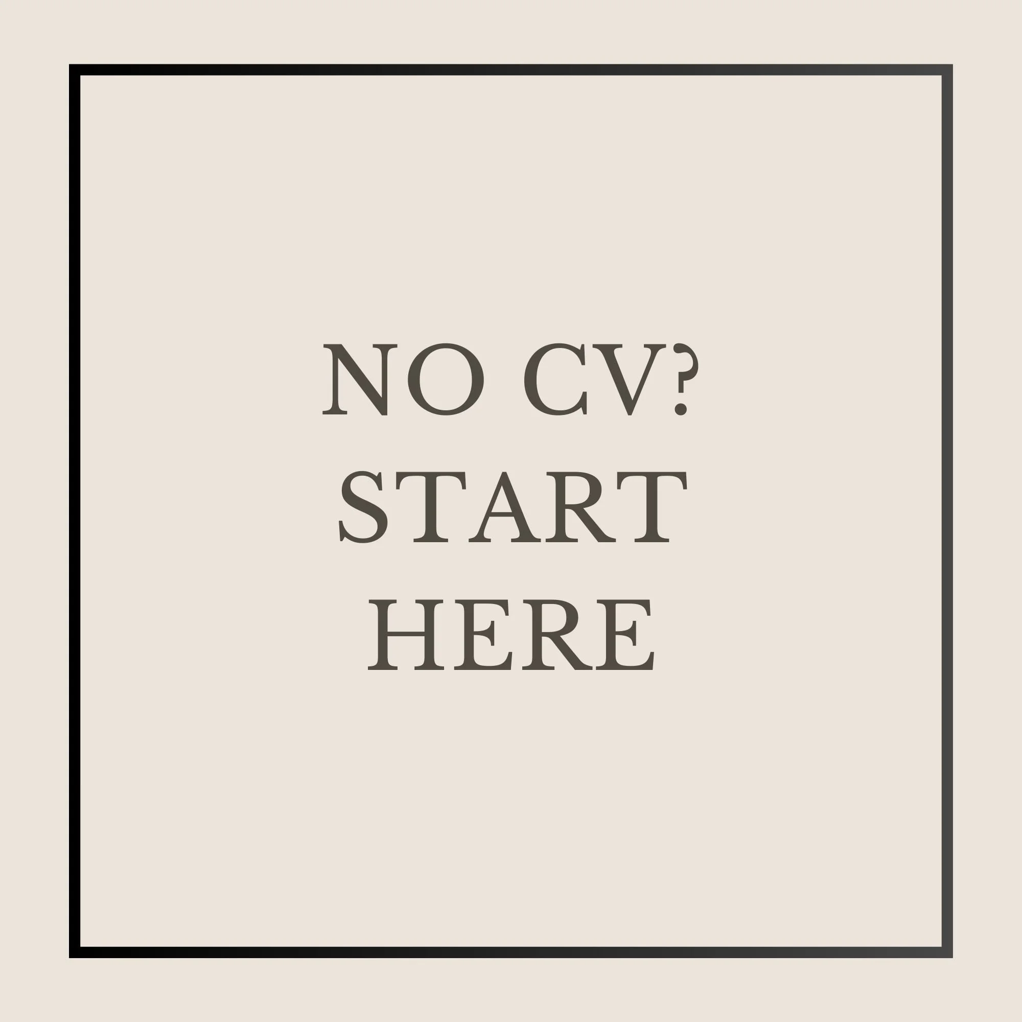 No CV? Start Here