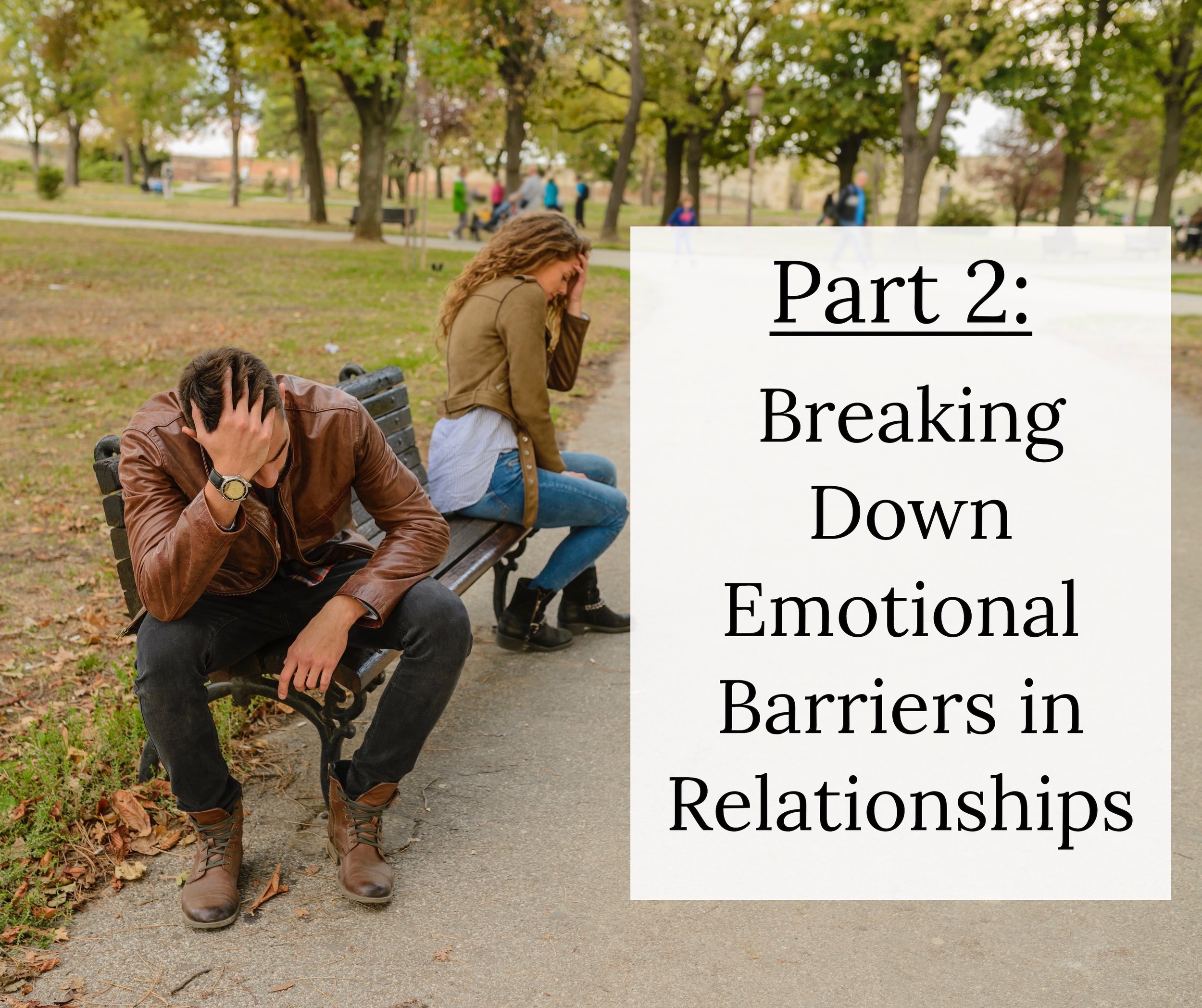 Part 2: Breaking Down Emotional Barriers in Relationships