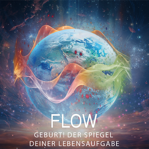 FLOW - Geburt! Der Spiegel deiner Lebensaufgabe - im Selbststudium