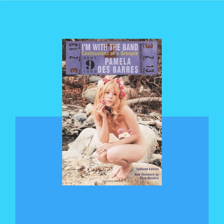 I'm with the Band: Confessions of a Groupie by Pamela Des Barres