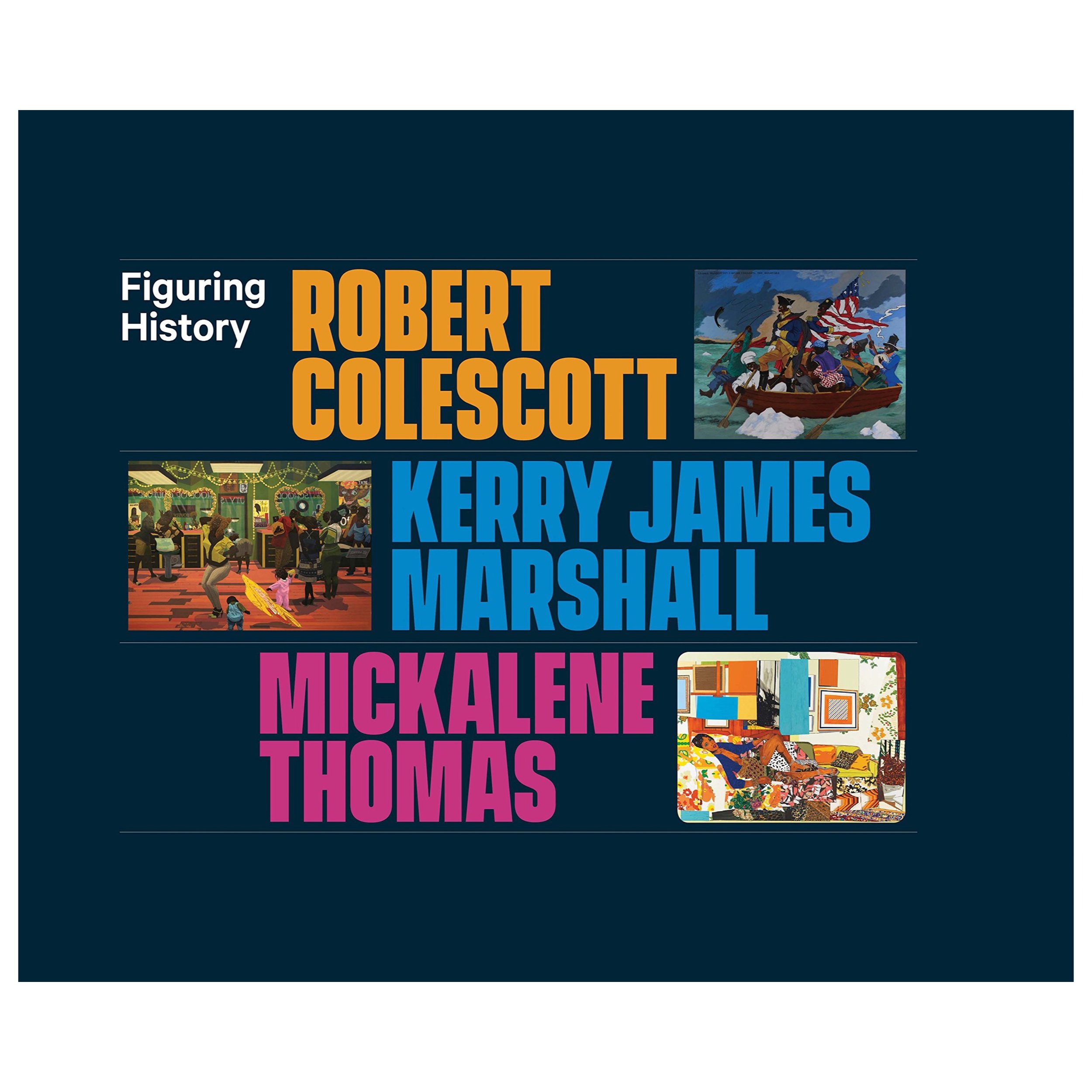 Figuring History: Robert Colescott, Kerry James Marshall, Mickalene Thomas