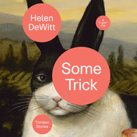 Some Trick Thirteen Stories By Helen DeWitt Narrated by Tim Campbell, Emily Sutton-Smith, James Langton &amp; Karen Cass