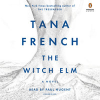 The Witch Elm A Novel By Tana French Narrated by Paul Nugent 