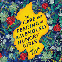 The Care and Feeding of Ravenously Hungry Girls By Anissa Gray Narrated by January LaVoy, Adenrele Ojo, Bahni Turpin &amp; Dominic Hoffman