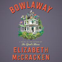 Bowlaway A Novel By Elizabeth McCracken Narrated by Kate Reading