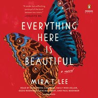 Everything Here Is Beautiful By Mira T. Lee Narrated by Cassandra Campbell &amp; Various