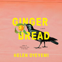 Gingerbread A Novel By Helen Oyeyemi Narrated by Helen Oyeyemi 