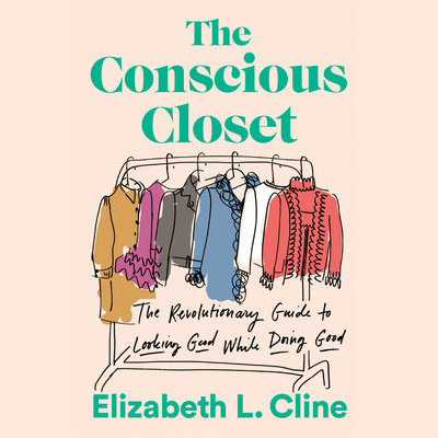 The Conscious Closet The Revolutionary Guide to Looking Good While Doing Good By Elizabeth L. Cline Narrated by Elizabeth L. Cline