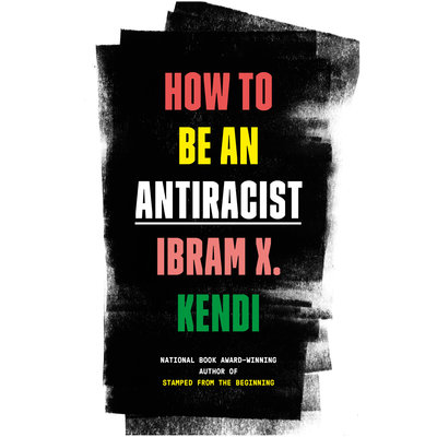 How to Be an Antiracist By Ibram X. Kendi Narrated by Ibram X. Kendi 
