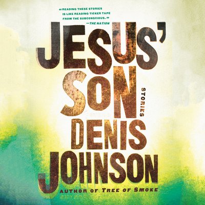 Jesus' Son Stories By Denis Johnson Narrated by Will Patton