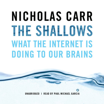 The Shallows What the Internet Is Doing to Our Brains By Nicholas Carr Narrated by Paul Michael Garcia