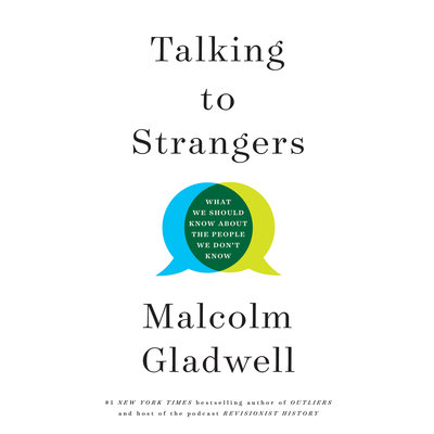 Talking to Strangers What We Should Know about the People We Don't Know By Malcolm Gladwell Narrated by Malcolm Gladwell