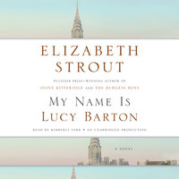 My Name Is Lucy Barton A Novel By Elizabeth Strout Narrated by Kimberly Farr