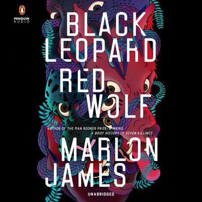 Black Leopard, Red Wolf The Dark Star Trilogy: Book #1 By Marlon James Narrated by Dion Graham