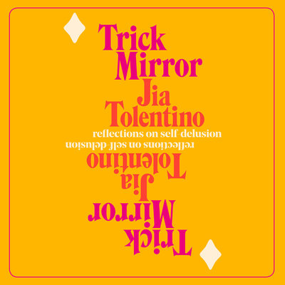Trick Mirror Reflections on Self-Delusion By Jia Tolentino Narrated by Jia Tolentino