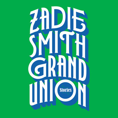 Grand Union Stories By Zadie Smith Narrated by Zadie Smith &amp; Doc Brown
