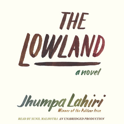 The Lowland By Jhumpa Lahiri Narrated by Sunil Malhotra