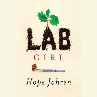 Lab Girl By Hope Jahren Narrated by Hope Jahren