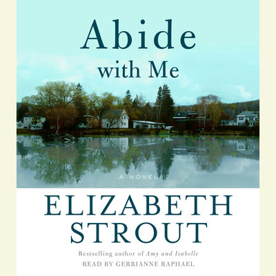 Abide With Me A Novel By Elizabeth Strout Narrated by Bernadette Dunne 