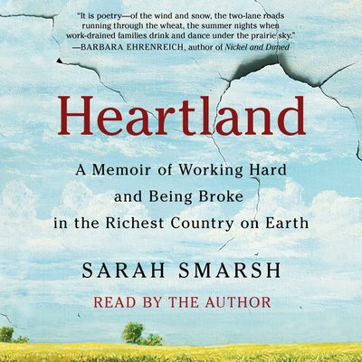 Heartland A Memoir of Working Hard and Being Broke in the Richest Country on Earth By Sarah Smarsh Narrated by Sarah Smarsh
