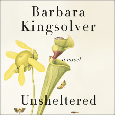 Unsheltered A Novel By Barbara Kingsolver Narrated by Barbara Kingsolver