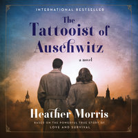 The Tattooist of Auschwitz A Novel By Heather Morris Narrated by Richard Armitage