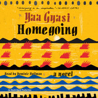 Homegoing A novel By Yaa Gyasi Narrated by Dominic Hoffman