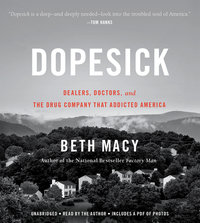 Dopesick Dealers, Doctors, and the Drug Company that Addicted America By Beth Macy Narrated by Beth Macy