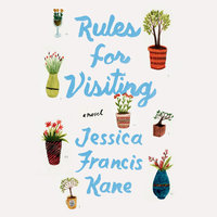 Rules for Visiting A Novel By Jessica Francis Kane Narrated by Emily Rankin 