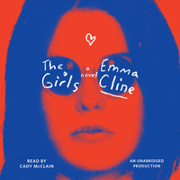 The Girls A Novel By Emma Cline Narrated by Cady McClain