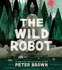 The Wild Robot by Peter Brown Narrated by Kate Atwater