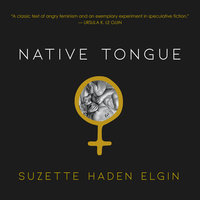Native Tongue  By Suzette Haden Elgin &amp; Jeff VanderMeer  Narrated by Amy Landon