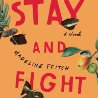 Stay and Fight A Novel By Madeline ffitch Narrated by Bailey Carr &amp; Sophie Amoss