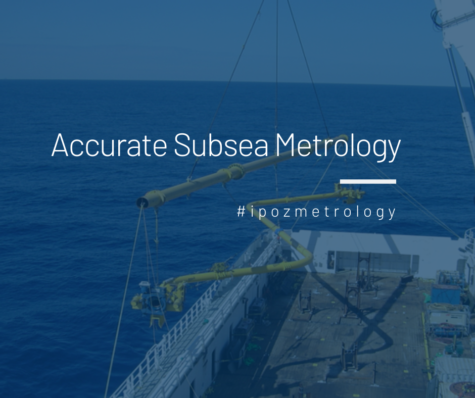 IPOZ Subsea Metrology - in half the time of traditional LBL methods 
