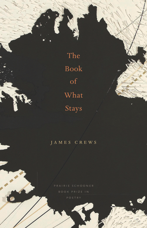   The Book of What Stays  by James Crews   (Bison Books)   Prairie Schooner Book Prize in Poetry Series   2011 Foreword Book of the Year honorable mention in Nonfiction Poetry   