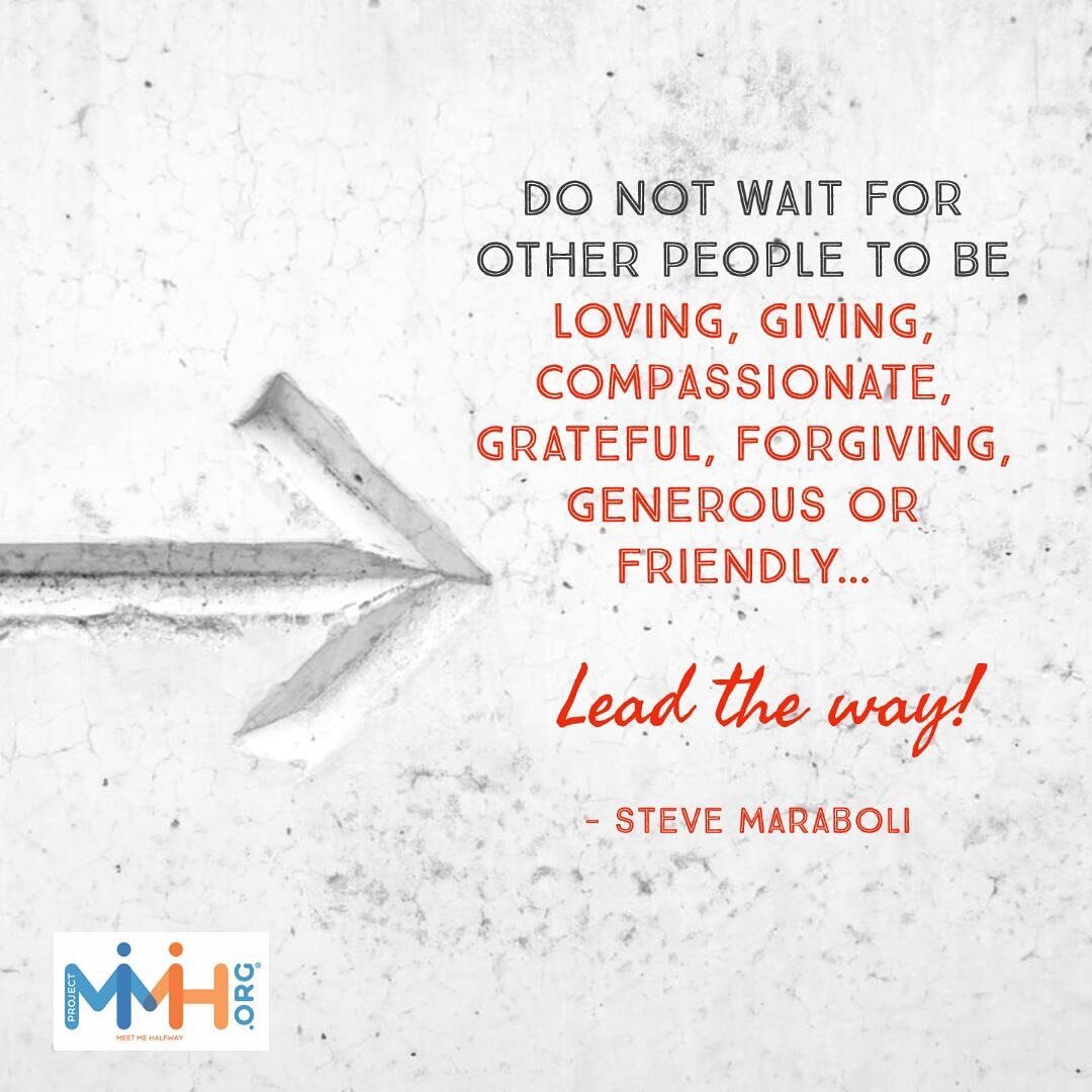 &quot;Do not wait for other people to be loving, giving, compassionate, grateful, forgiving, generous or friendly... lead the way!&quot; - Steve Maraboli

#SundayMorning #MeetMeHalfway